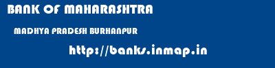 BANK OF MAHARASHTRA  MADHYA PRADESH BURHANPUR    banks information 